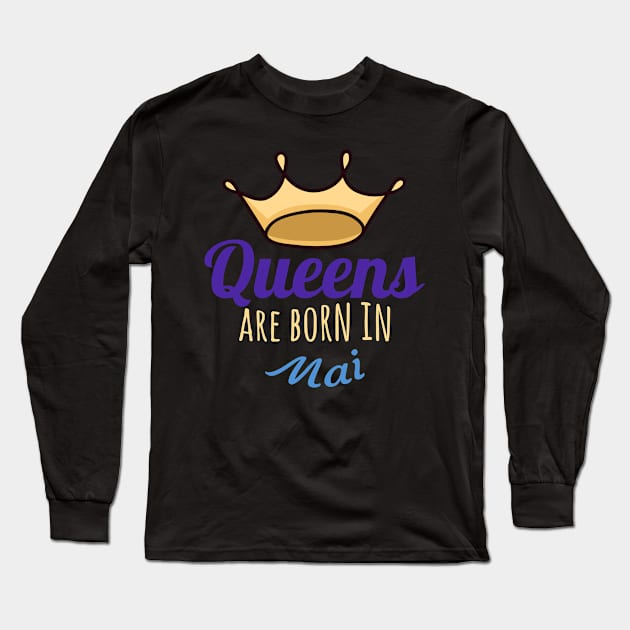 Queens are born in mai Long Sleeve T-Shirt by COZILYbyIRMA